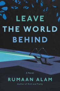 Rumaan Alam, Laissez le monde derrière vous ; conception de la couverture par Sara Wood (Ecco, octobre)