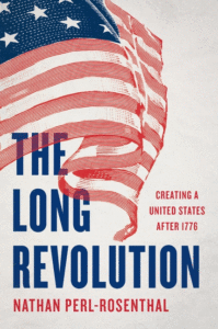 La longue révolution : créer les États-Unis après 1776