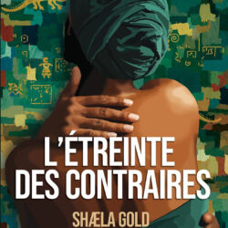 L’étreinte des contraires : le roman de Shaela Gold qui questionne la transmission des violences