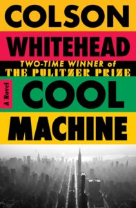 Colson Whitehead, Cool Machine