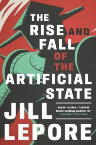 Jill Lepore, L'essor et la chute de l'État artificiel