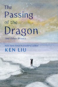 Ken Liu, La disparition du dragon et autres histoires